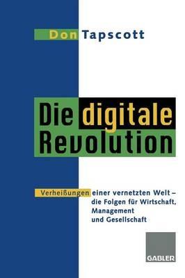 Die digitale Revolution: Verheißungen einer vernetzten Welt - die Folgen für Wirtschaft, Management und Gesellschaft - cover