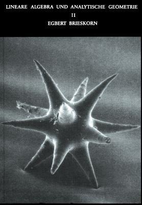 Lineare Algebra und Analytische Geometrie II: Noten zu einer Vorlesung mit historischen Anmerkungen von Erhard Scholz - Egbert Brieskorn - cover