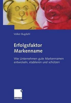 Erfolgsfaktor Markenname: Wie Unternehmen gute Markennamen entwickeln, etablieren und schützen - Volker Bugdahl - cover