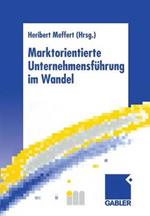 Marktorientierte Unternehmensführung im Wandel: Retrospektive und Perspektiven des Marketing