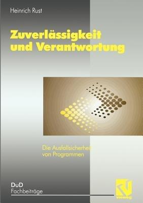 Zuverlässigkeit und Verantwortung: Die Ausfallsicherheit von Programmen - Heinrich Rust - cover