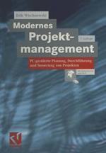 Modernes Projektmanagement: PC-gestützte Planung, Durchführung und Steuerung von Projekten