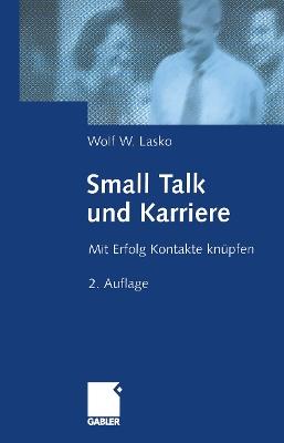Small Talk und Karriere: Mit Erfolg Kontakte knüpfen - Wolf Lasko - cover