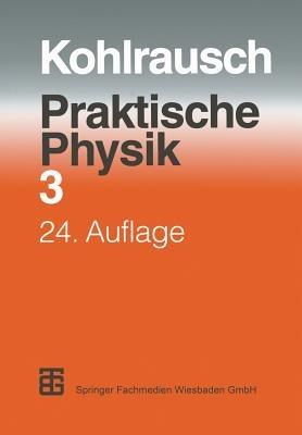 Praktische Physik: Zum Gebrauch für Unterricht, Forschung und Technik Volume 3 - F. Kohlrausch - cover