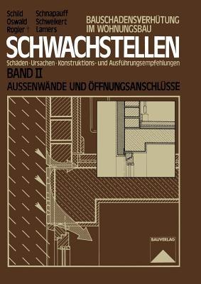 Schwachstellen: Schäden, Ursachen, Konstruktions- und Ausführungsempfehlungen. Band II. Außenwände und Öffnungsanschlüsse - Erich Schild,Rainer Oswald,Dietmar Rogier - cover
