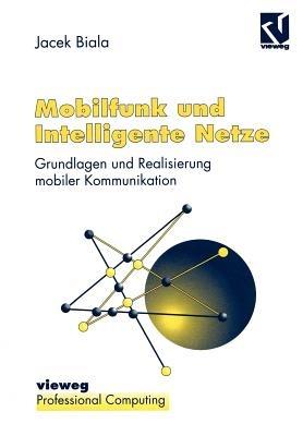 Mobilfunk und Intelligente Netze: Grundlagen und Realisierung mobiler Kommunikation - Jacek Biala - cover