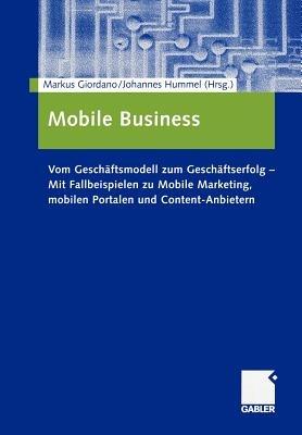 Mobile Business: Vom Geschäftsmodell zum Geschäftserfolg — Mit Fallbeispielen zu Mobile Marketing, mobilen Portalen und Content-Anbietern - cover