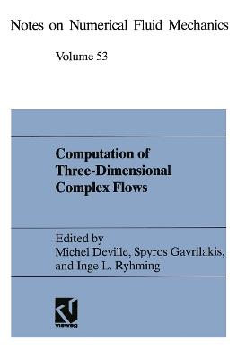 Computation of Three-Dimensional Complex Flows: Proceedings of the IMACS-COST Conference on Computational Fluid Dynamics Lausanne, September 13–15, 1995 - cover