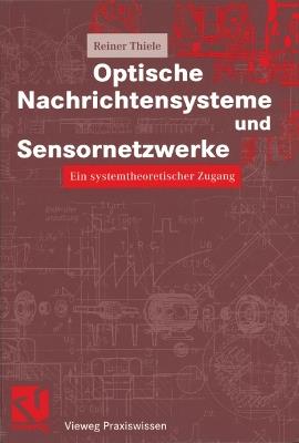 Optische Nachrichtensysteme und Sensornetzwerke: Ein systemtheoretischer Zugang - Reiner Thiele - cover