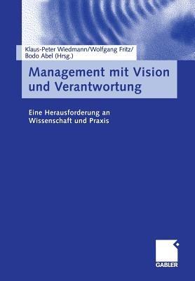 Management mit Vision und Verantwortung: Eine Herausforderung an Wissenschaft und Praxis - cover