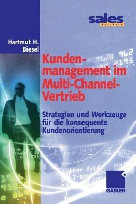 Kundenmanagement im Multi-Channel-Vertrieb: Strategien und Werkzeuge für die konsequente Kundenorientierung - Hartmut H. Biesel - cover