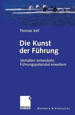 Die Kunst der Führung: Verhalten entwickeln, Führungspotenzial erweitern - Thomas Kell - cover