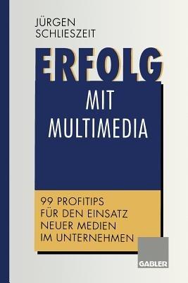 Erfolg mit Multimedia: 99 Profitips für den Einsatz neuer Medien im Unternehmen - cover