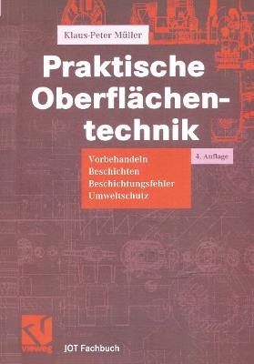 Praktische Oberflächentechnik: Vorbehandeln - Beschichten - Beschichtungsfehler - Umweltschutz - Klaus-Peter Müller - cover