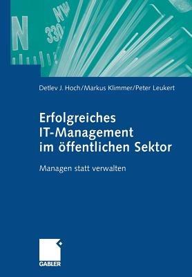 Erfolgreiches IT-Management im öffentlichen Sektor: Managen statt verwalten - Detlev J. Hoch,Markus Klimmer,Peter Leukert - cover
