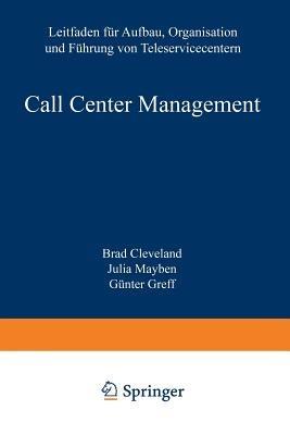 Call Center Management: Leitfaden für Aufbau, Organisation und Führung von Teleservicecentern - Brad Cleveland,Julia Mayben,Günter Greff - cover