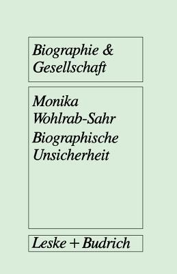 Biographische Unsicherheit: Formen weiblicher Identität in der „reflexiven Moderne“: Das Beispiel der Zeitarbeiterinnen - Monika Wohlrab-Sahr - cover