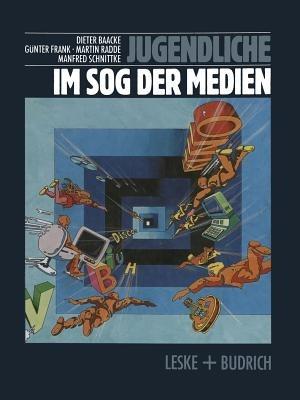 Jugendliche im Sog der Medien: Medienwelten Jugendlicher und Gesellschaft - Dieter Baacke,Günter Frank,Martin Radde - cover