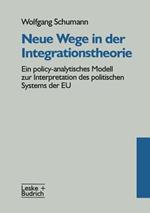Neue Wege in der Integrationstheorie: Ein policy-analytisches Modell zur Interpretation des politischen Systems der EU