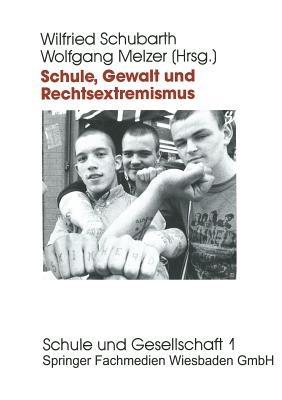 Schule, Gewalt und Rechtsextremismus: Analyse und Prävention - Wilfried Schubarth,Wolfgang Melzer - cover