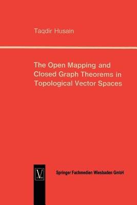 The Open Mapping and Closed Graph Theorems in Topological Vector Spaces - Taqdir Husain - cover