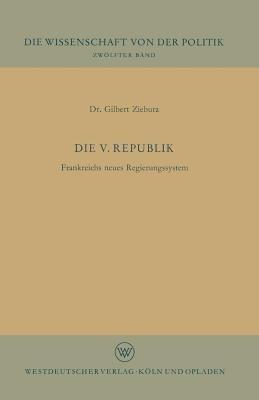 Die V. Republik: Frankreichs neues Regierungssystem - Gilbert Ziebura - cover