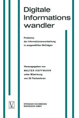 Digitale Informationswandler / Digital Information Processors / Dispositifs traitant des informations numériques: Probleme der Informationsverarbeitung in ausgewählten Beiträgen / Selected Articles on Problems of Information Processing / Une sélection d’articles techniques sur les problèmes concernant le traitement d’informations - Walter Hoffmann - cover
