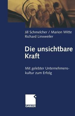 Die unsichtbare Kraft: Mit gelebter Unternehmenskultur zum Erfolg - Jill Schmelcher - cover
