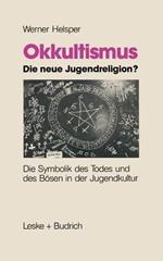 Okkultismus — die neue Jugendreligion?: Die Symbolik des Todes und des Bösen in der Jugendkultur