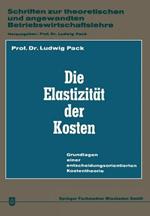 Die Elastizität der Kosten: Grundlagen einer entscheidungsorientierten Kostentheorie