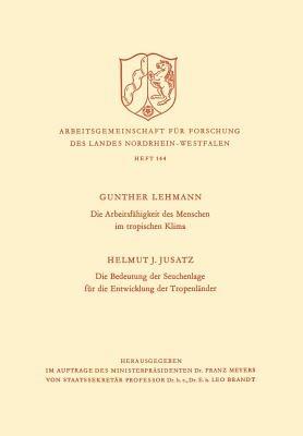 Die Arbeitsfähigkeit des Menschen im tropischen Klima. Die Bedeutung der Seuchenlage für die Entwicklung der Tropenländer - Gunther Lehmann - cover