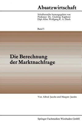 Die Berechnung der Marktnachfrage: Amtliche Statistik im Dienste der Nachfrageanalyse - Alfred Jacobs - cover