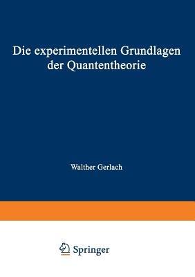 Die experimentellen Grundlagen der Quantentheorie - Walther Gerlach - cover