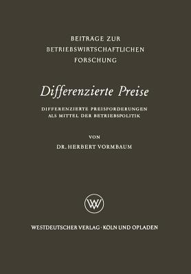 Differenzierte Preise: Differenzierte Preisforderungen als Mittel der Betriebspolitik - Herbert Vormbaum - cover