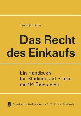 Das Recht des Einkaufs: Allgemeine Lehren, Handelskauf, Werkvertrag, Werklieferungsvertrag - Curt Tengelmann - cover