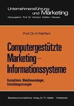 Computergestützte Marketing-Informationssysteme: Konzeptionen, Modellanwendungen, Entwicklungsstrategien