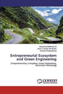 Entrepreneurial Ecosystem and Green Engineering - Muhammad Mahboob Ali,Jose G Vargas-Hernandez,Subrata Chattopadhyay - cover
