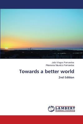 Towards a better world - João Viegas Fernandes,Filomena Maurício Fernandes - cover