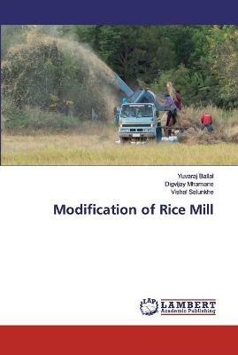 Modification of Rice Mill - Yuvaraj Ballal,Digvijay Mhamane,Vishal Salunkhe - cover