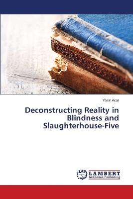 Deconstructing Reality in Blindness and Slaughterhouse-Five - Yasin Acar - cover