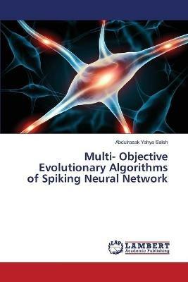 Multi- Objective Evolutionary Algorithms of Spiking Neural Network - Abdulrazak Yahya Saleh - cover