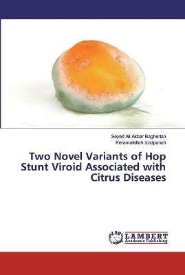 Two Novel Variants of Hop Stunt Viroid Associated with Citrus Diseases - Seyed Ali Akbar Bagherian,Keramatollah Izadpanah - cover