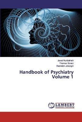 Handbook of Psychiatry Volume 1 - Javad Nurbakhsh,Thomas Szasz,Hamideh Jahangiri - cover