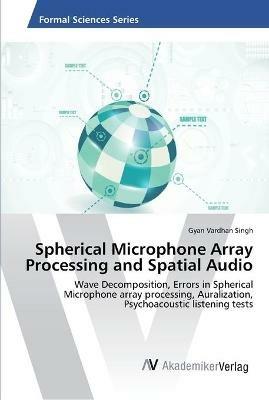 Spherical Microphone Array Processing and Spatial Audio - Gyan Vardhan Singh - cover