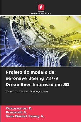 Projeto do modelo de aeronave Boeing 787-9 Dreamliner impresso em 3D - Yokesvaran K,Prasanth S,Sam Daniel Fenny A - cover