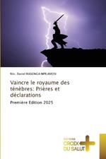 Vaincre le royaume des ténèbres: Prières et déclarations