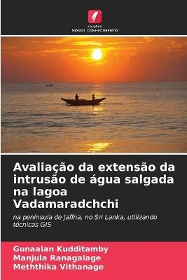 Avaliação da extensão da intrusão de água salgada na lagoa Vadamaradchchi - Gunaalan Kudditamby,Manjula Ranagalage,Meththika Vithanage - cover