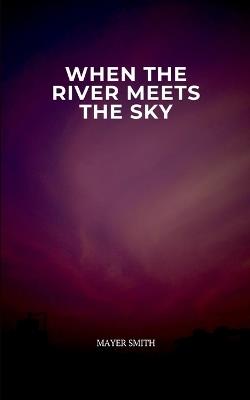 When the River Meets the Sky - Mayer Smith - cover