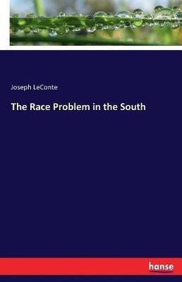 The Race Problem in the South - Joseph LeConte - cover