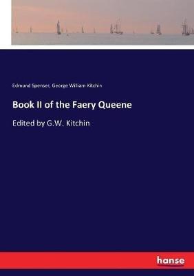 Book II of the Faery Queene: Edited by G.W. Kitchin - George William Kitchin,Edmund Spenser - cover